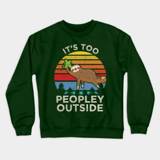 Its Too Peopley Outside Crewneck Sweatshirt